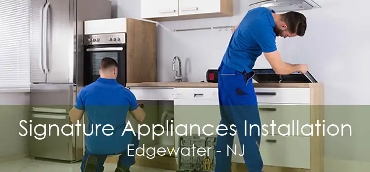 Signature Appliances Installation Edgewater - NJ