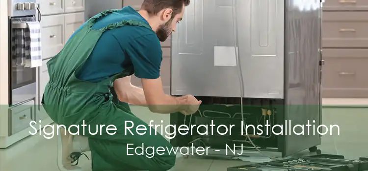 Signature Refrigerator Installation Edgewater - NJ