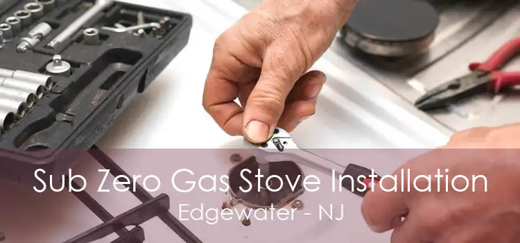 Sub Zero Gas Stove Installation Edgewater - NJ