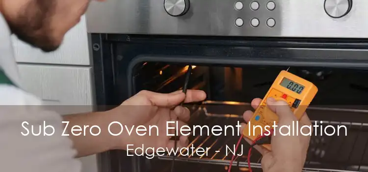 Sub Zero Oven Element Installation Edgewater - NJ