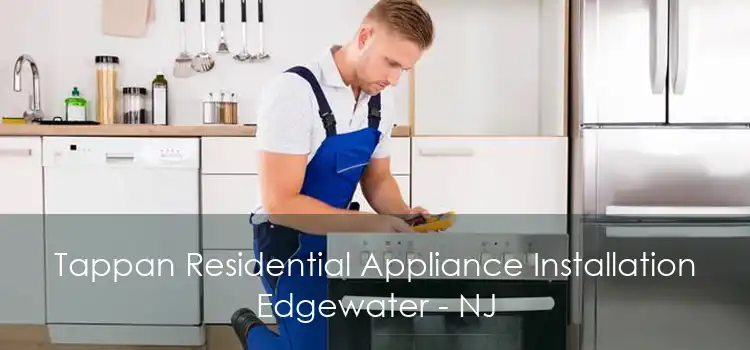 Tappan Residential Appliance Installation Edgewater - NJ