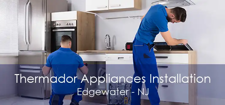 Thermador Appliances Installation Edgewater - NJ