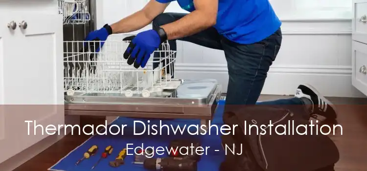 Thermador Dishwasher Installation Edgewater - NJ