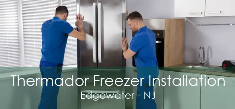 Thermador Freezer Installation Edgewater - NJ