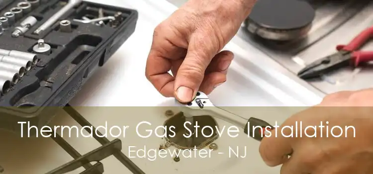 Thermador Gas Stove Installation Edgewater - NJ