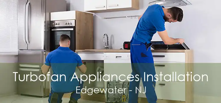 Turbofan Appliances Installation Edgewater - NJ