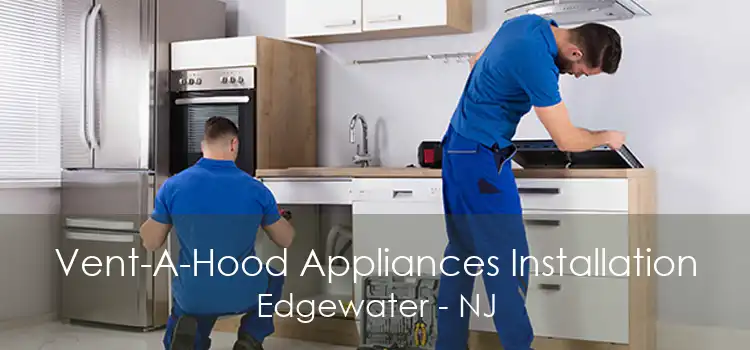 Vent-A-Hood Appliances Installation Edgewater - NJ