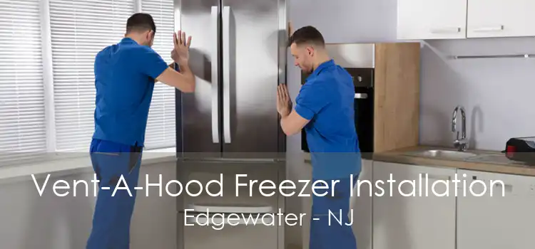 Vent-A-Hood Freezer Installation Edgewater - NJ