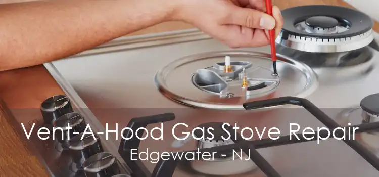 Vent-A-Hood Gas Stove Repair Edgewater - NJ