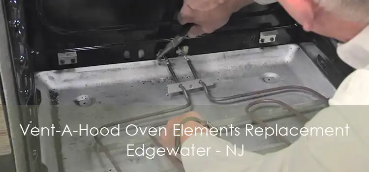 Vent-A-Hood Oven Elements Replacement Edgewater - NJ