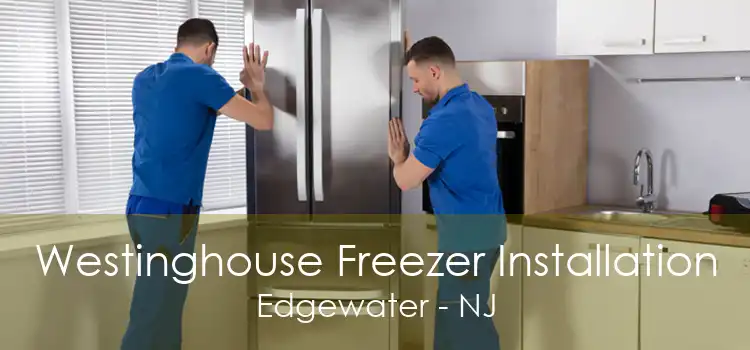 Westinghouse Freezer Installation Edgewater - NJ