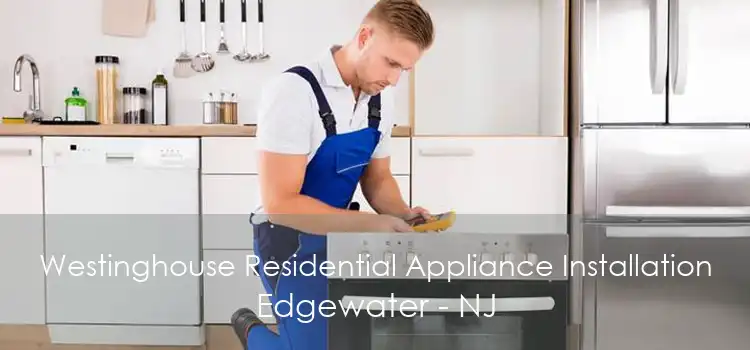 Westinghouse Residential Appliance Installation Edgewater - NJ