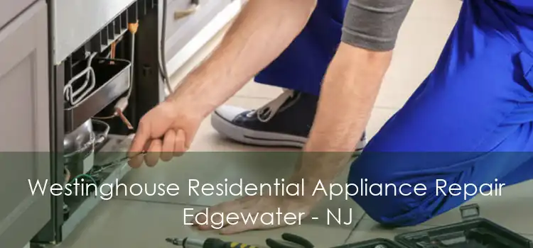 Westinghouse Residential Appliance Repair Edgewater - NJ