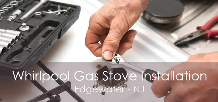 Whirlpool Gas Stove Installation Edgewater - NJ