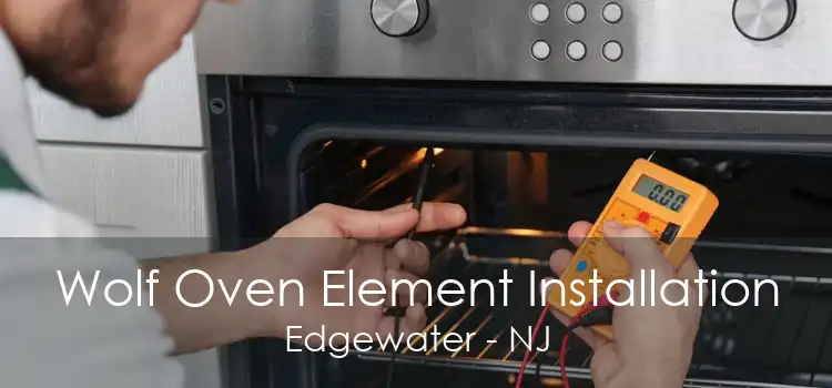 Wolf Oven Element Installation Edgewater - NJ