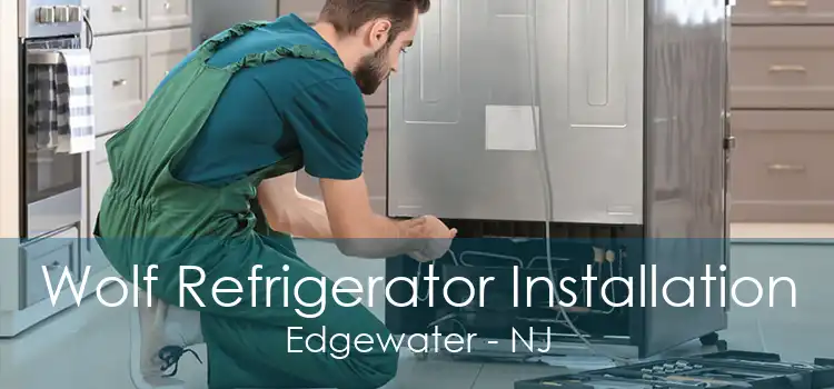 Wolf Refrigerator Installation Edgewater - NJ