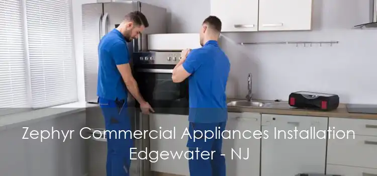 Zephyr Commercial Appliances Installation Edgewater - NJ